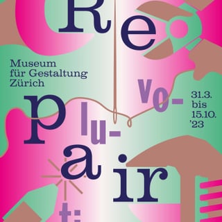 Plakat für 'Revolution! Repair' im Museum für Gestaltung Zürich, Toni-Areal, 31.3.-15.10.'23.